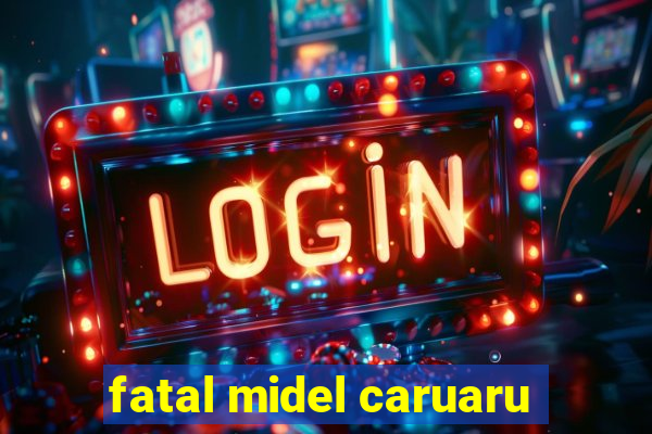 fatal midel caruaru